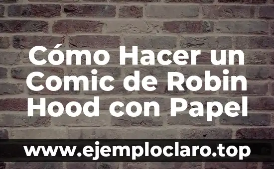 Cómo Hacer un Comic de Robin Hood con Papel