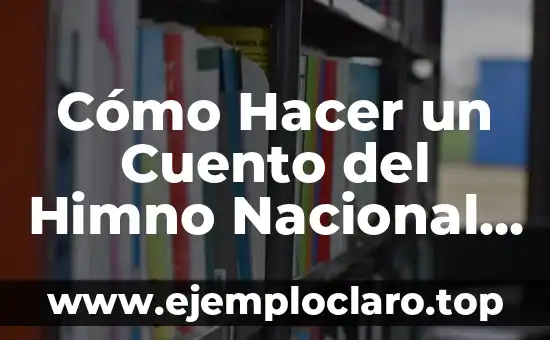 Cómo Hacer un Cuento del Himno Nacional Mexicano