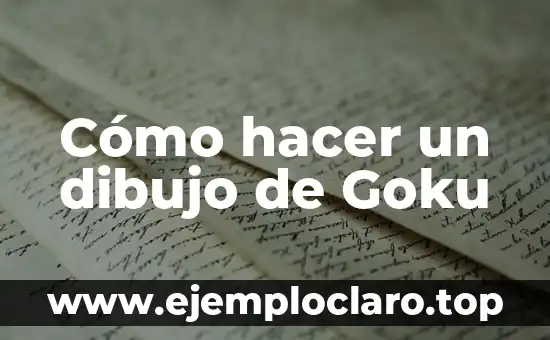 Cómo hacer un dibujo de Goku