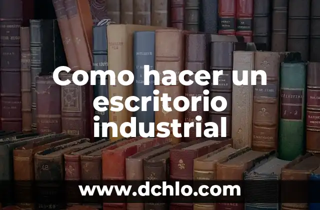 Significado Etimológico de Ingeniería Industrial 7 Como hacer un escritorio industrial