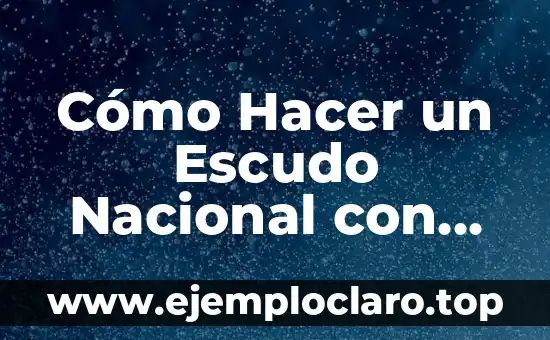 Cómo Hacer un Escudo Nacional con Material Reciclable