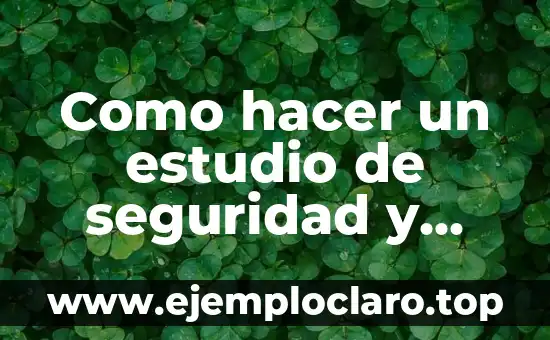Como hacer un estudio de seguridad y salud