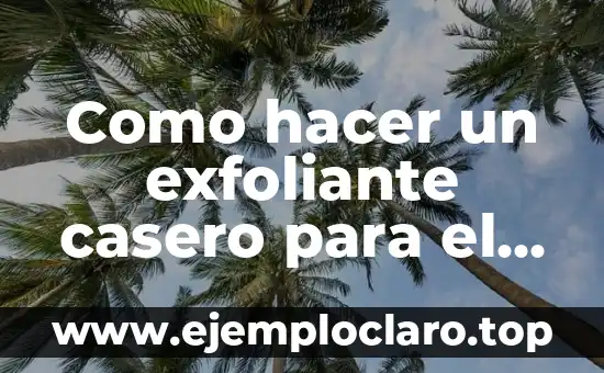 Cómo hacer un exfoliante casero para rostro 3 Como hacer un exfoliante casero para el rostro