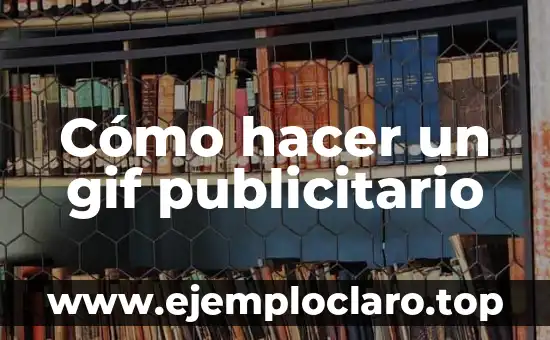 El Significado Denotativo de un Anuncio Publicitario: Guía Completa 7 Cómo hacer un gif publicitario
