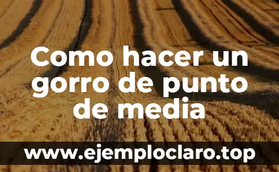 Como hacer un gorro de punto de media