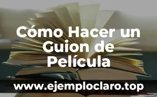 Cómo Hacer un Guion de Película