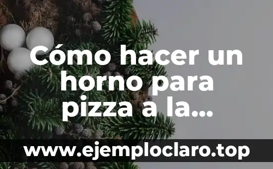 Cómo hacer un horno para pizza a la piedra