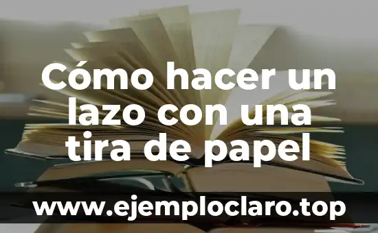 Como hacer lazo de cartulina 4 Cómo hacer un lazo con una tira de papel