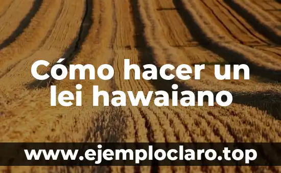Cómo hacer una leñera 7 Cómo hacer un lei hawaiano