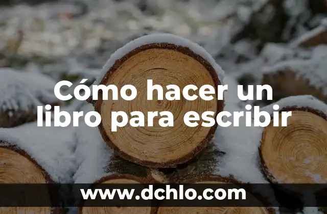 Escribir el Significado de la Historia: Un Viaje al Pasado 5 Cómo hacer un libro para escribir