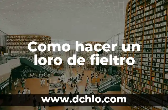 Alfombra de Fieltro Significado 4 Como hacer un loro de fieltro