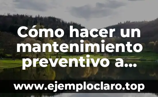 Cómo hacer más rápida una laptop vieja 7 Cómo hacer un mantenimiento preventivo a una laptop