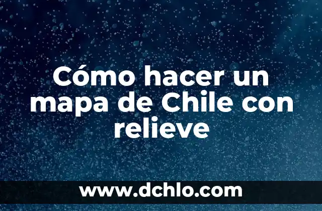 El significado de relieve en el diccionario 8 Cómo hacer un mapa de Chile con relieve