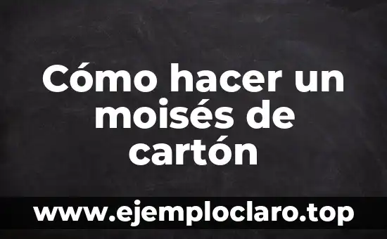 Cómo hacer un moisés de cartón