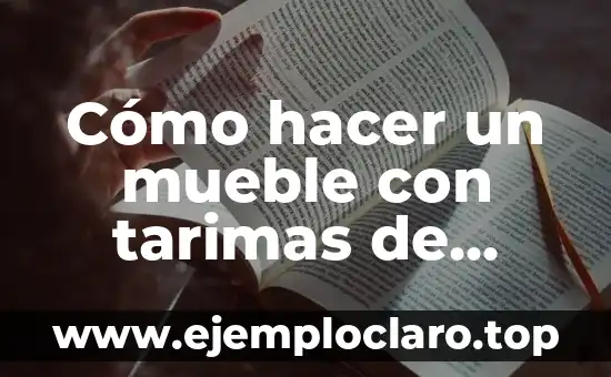 Cómo hacer un mueble con tarimas de madera
