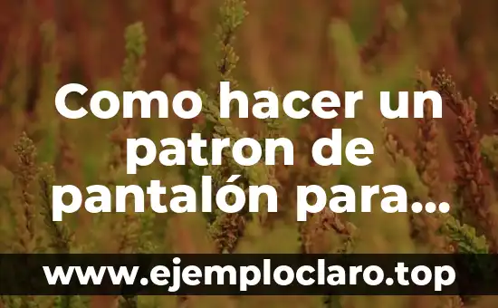 Cómo hacer el patrón de una manga corta 7 Como hacer un patron de pantalón para hombre