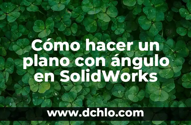 Cómo hacer un plano cartesiano en una hoja milimetrada 6 Cómo hacer un plano con ángulo en SolidWorks