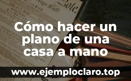Cómo hacer un plano de una casa a mano