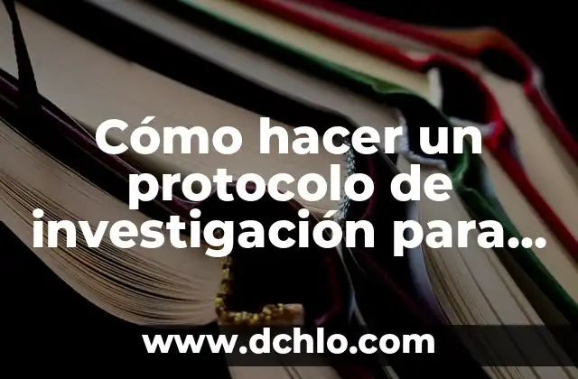 Como hacer una buena justificación de un proyecto de investigación 6 Cómo hacer un protocolo de investigación para tesis