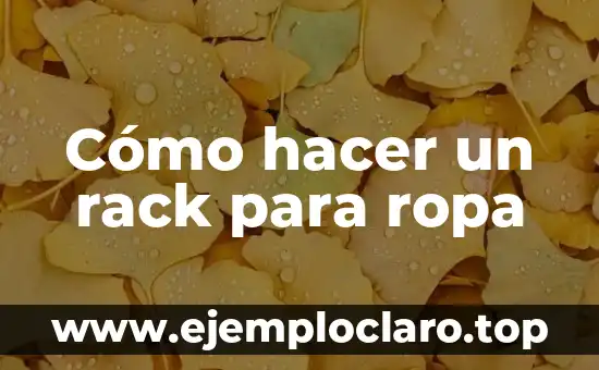 Cómo hacer un rack para ropa