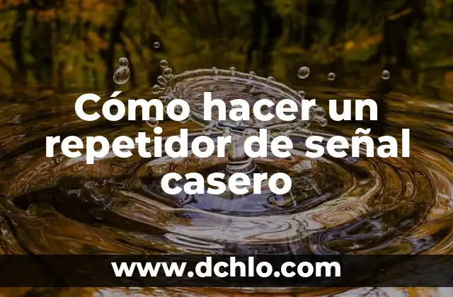 Entendiendo las Áreas sin Señal de Comunicación 5 Cómo hacer un repetidor de señal casero