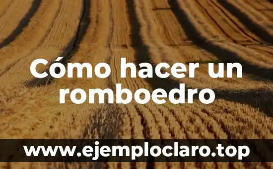 Cómo hacer un romboedro
