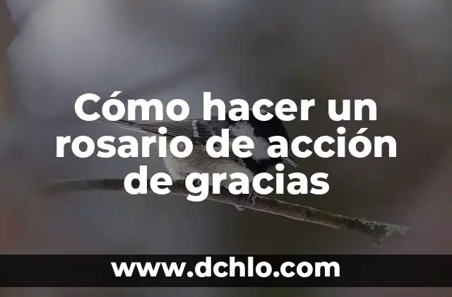Hacimiento de Gracias Significado en Español 5 Cómo hacer un rosario de acción de gracias