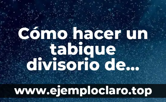 Cómo hacer un tabique divisorio de durlock