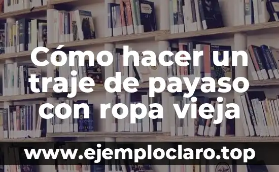Cómo hacer un traje de payaso con ropa vieja