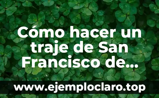 Francisco significado obras de pinocho: Un viaje a la imaginaci贸n 4 C贸mo hacer un traje de San Francisco de As铆s