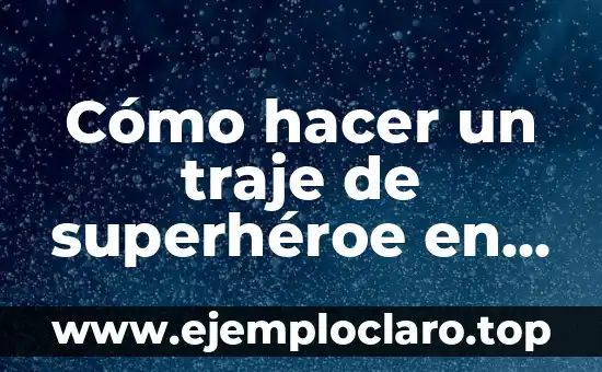 Como hacer el tejado de una casa 6 Cómo hacer un traje de superhéroe en casa