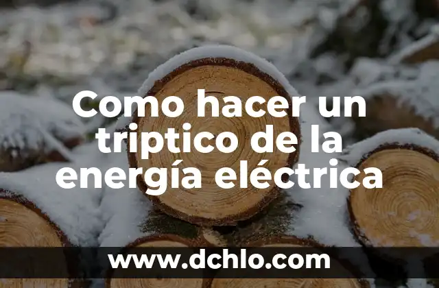 Energía Libre de Reacción: Un Concepto Fundamental en la Termodinámica Química 3 Como hacer un triptico de la energía eléctrica