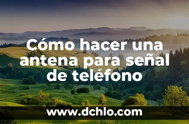 Entendiendo las Áreas sin Señal de Comunicación 8 Cómo hacer una antena para señal de teléfono