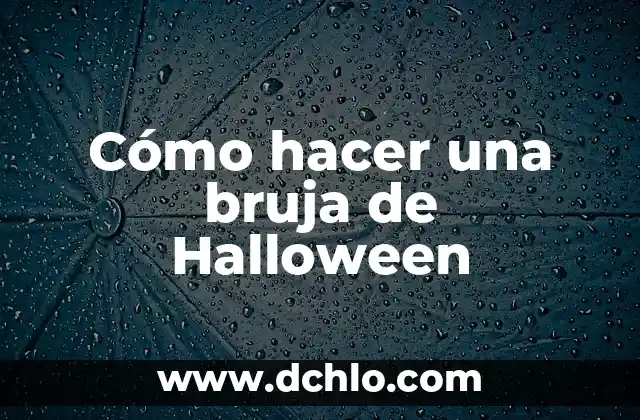 Como Hacer un Esqueleto Grande para Halloween 6 Cómo hacer una bruja de Halloween