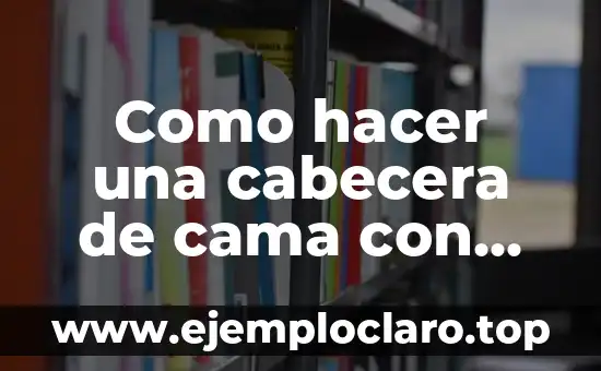 Como hacer una cabecera de cama con cojines