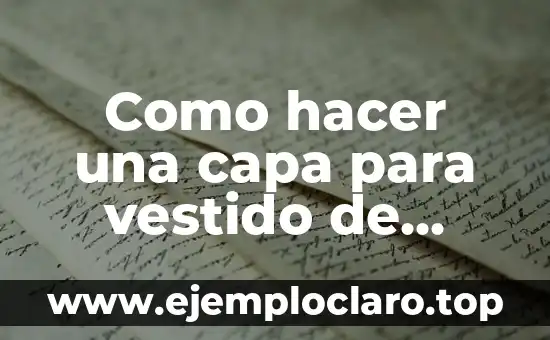 Como hacer una capa para vestido de fiesta