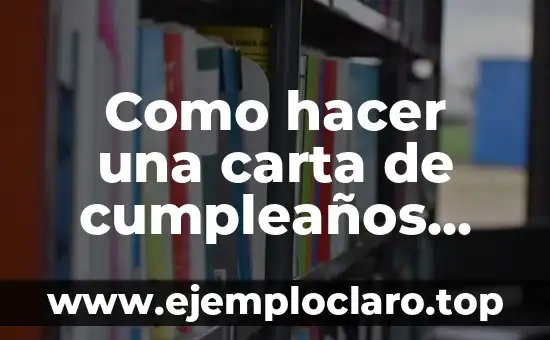 Como hacer una carta de cumpleaños creativa