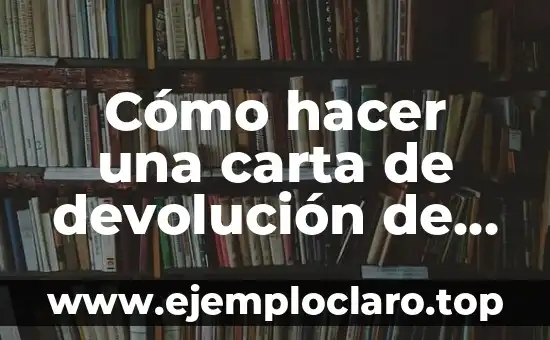 Cómo hacer una carta de devolución de un producto