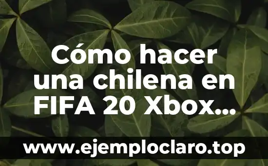 Cómo hacer una chilena en FIFA 20 Xbox One