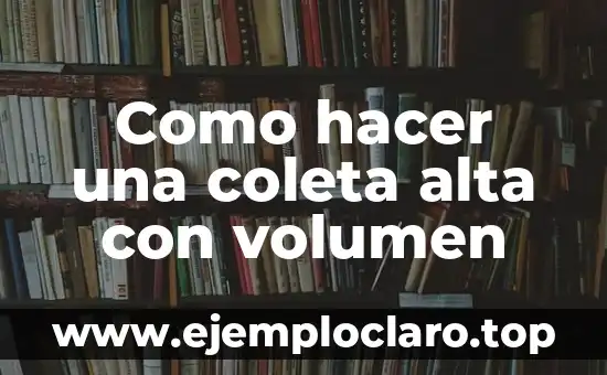 Cómo hacer volumen y definición al mismo tiempo 3 Como hacer una coleta alta con volumen