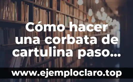 Cómo hacer una corbata para niño 8 Cómo hacer una corbata de cartulina paso a paso