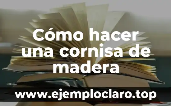 Cómo hacer una cornisa de madera