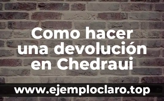 Como hacer una devolución en Chedraui