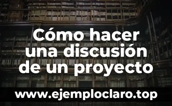 Cómo hacer una discusión de un proyecto
