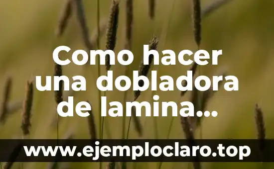 Como hacer una dobladora de lamina manual casera