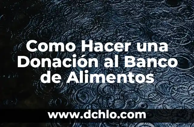 El Poder Emocional de los Alimentos 7 Como Hacer una Donación al Banco de Alimentos