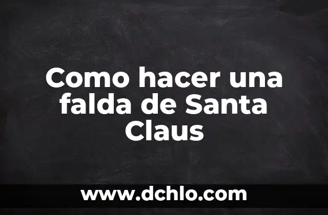 ¿Por dónde está Papá Noel ahora? - Rastrea el viaje de Santa Claus en vivo 5 Como hacer una falda de Santa Claus