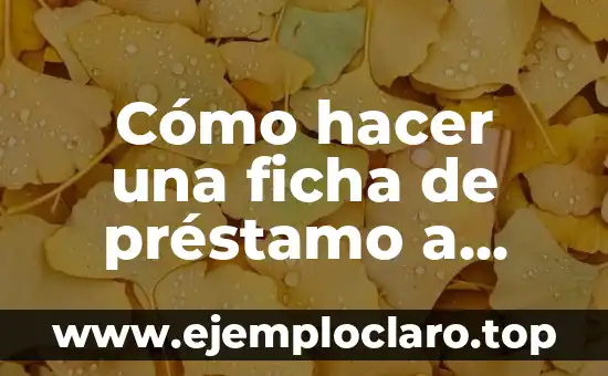 Cómo hacer una ficha de préstamo a domicilio