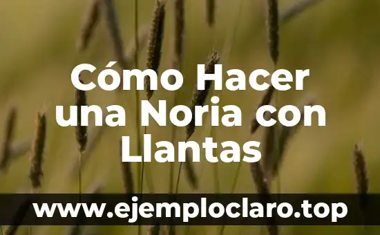 Cómo Hacer una Noria con Llantas