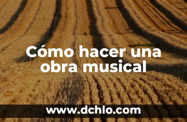 Cómo hacer un grupo musical exitoso 8 Cómo hacer una obra musical